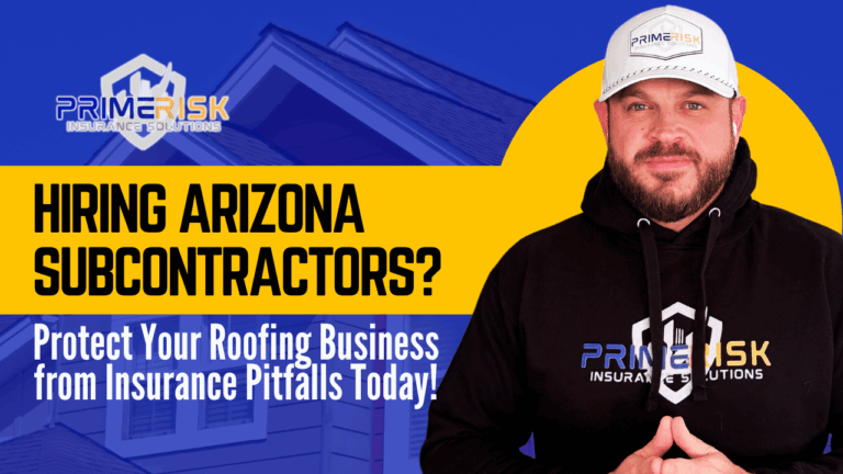 A man in a black Prime Risk hoodie and white hat stands to the right of the image, with a blue and yellow background showing a house roof. The text on the left reads: “Hiring Arizona Subcontractors?” in bold black on yellow, and below it in white on blue: “Protect Your Roofing Business from Insurance Pitfalls Today!” The Prime Risk Insurance Solutions logo is displayed in the top left corner.