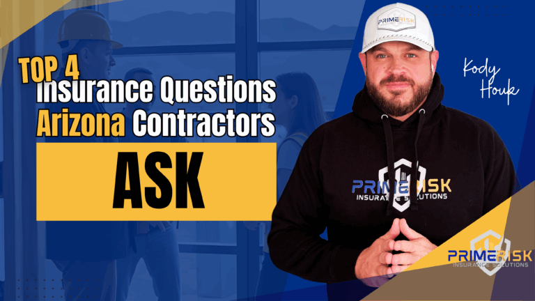A man in a black Prime Risk hoodie and white hat stands on the right with the name "Kody Houk" written next to him. The background features a faint image of contractors in hard hats inside a building. Large text on the left reads: “Top 4 Insurance Questions Arizona Contractors Ask.” The Prime Risk Insurance Solutions logo appears in the bottom-right corner, and the design uses blue, yellow, and white branding throughout.