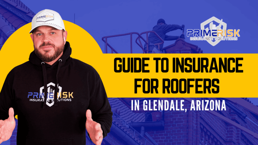 Glendale Arizona roofing insurance guide by Primerisk Insurance Solutions with roofing contractor image.