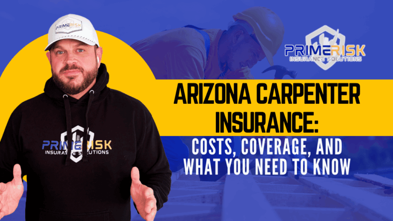 Promotional graphic for Arizona Carpenter Insurance by Prime Risk Insurance Solutions. The image features a man wearing a Prime Risk hoodie and hat, standing in front of a blue and yellow background. Behind him is a faded image of a carpenter at work. The text reads: 'Arizona Carpenter Insurance: Costs, Coverage, and What You Need to Know.'-
