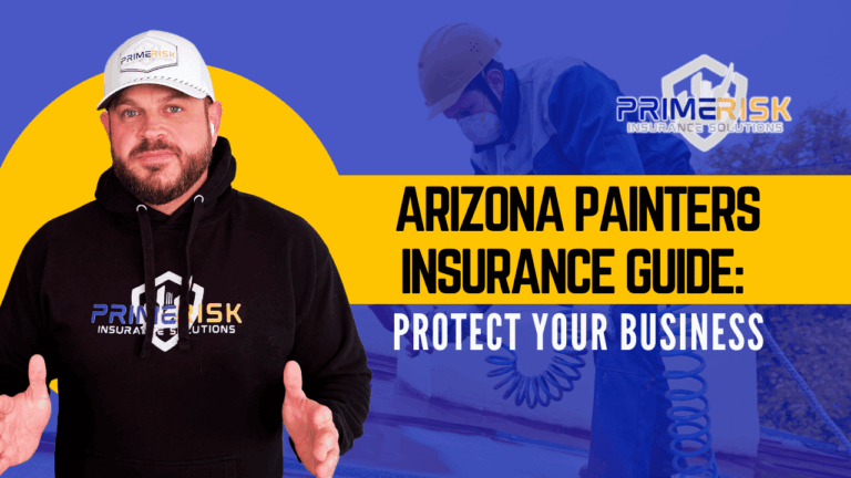 A promotional graphic for Prime Risk Insurance Solutions featuring a man in a branded hoodie and hat standing on the left. The background shows a painter in safety gear working on a roof. Bold yellow and black text reads: 'Arizona Painters Insurance Guide: Protect Your Business.' The Prime Risk Insurance Solutions logo appears in the top right.
