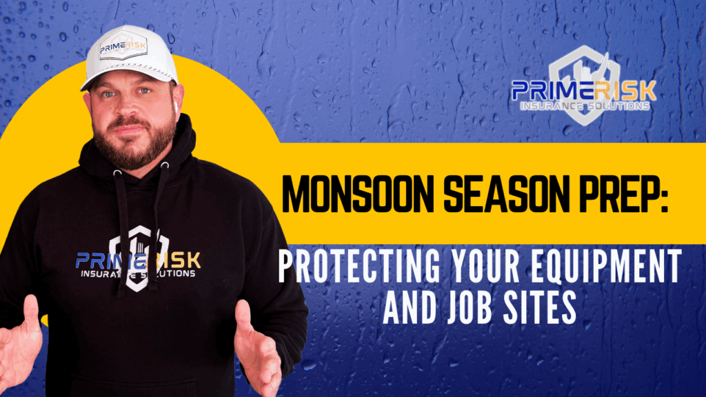 Arizona contractor in branded hoodie stands in front of rain-themed backdrop with bold text reading "Monsoon Season Prep: Protecting Your Equipment and Job Sites" — Prime Risk Insurance Solutions logo featured.